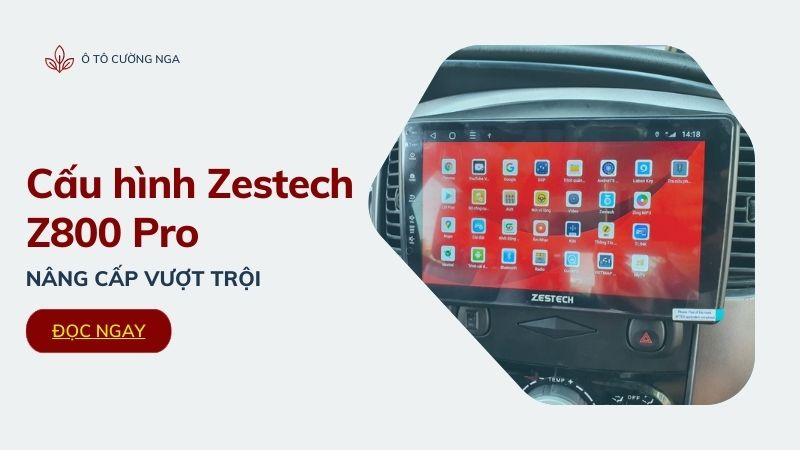 Cấu hình màn hình android ô tô Zestech Z800 Pro