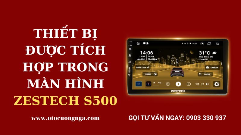 màn hình android zestech s500 thiết bị được tích hợp