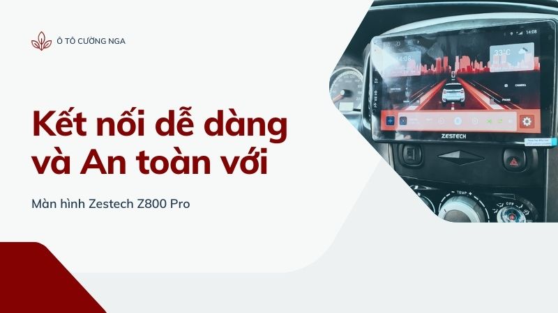 Màn hình Zestech Z800 Pro dễ dàng kết nối thiết bị