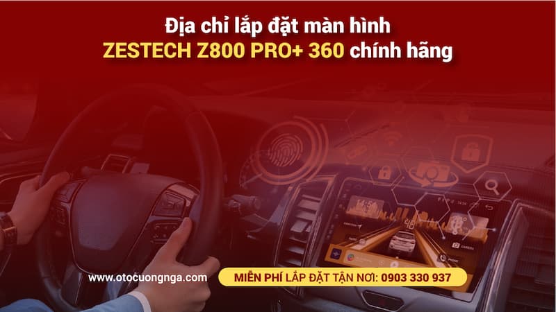 Địa chỉ lắp đặt màn hình zestech z800 pro+ 360 chính hãng HCM - Cường Nga Ô Tô