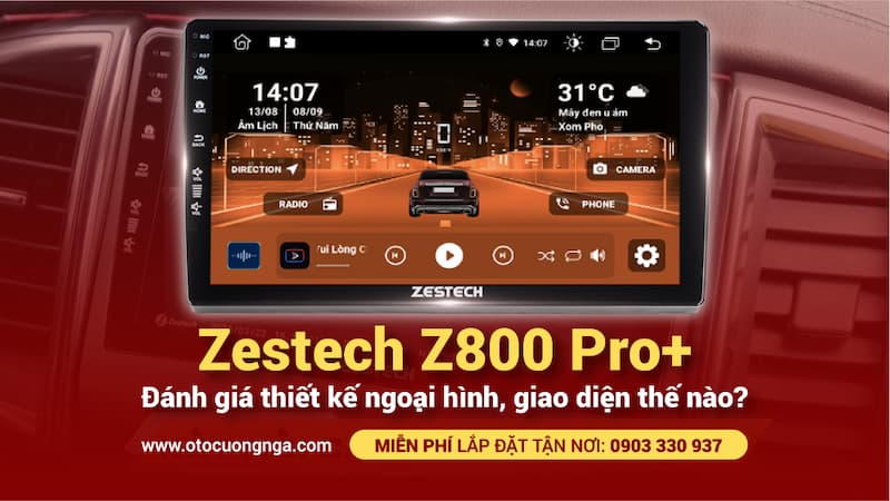 Màn hình android ô tô zestech z800 pro+ được đánh giá thiết kế ngoại hình, giao diện thế nào?