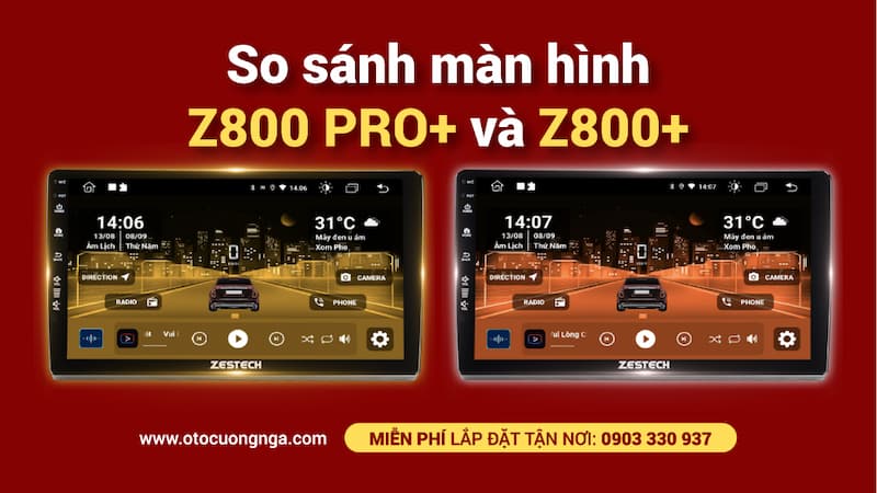 So sánh màn hình android liền camera 360 ô tô zestech z800 pro+ và z800+