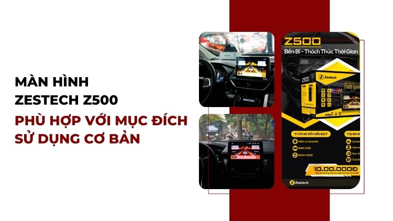 Màn hình DVD Zestech z500 phù hợp nhu cầu sử dụng cơ bản