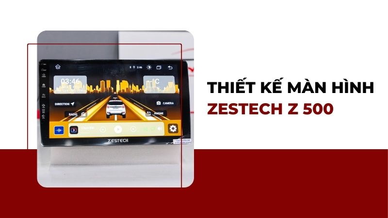Thiết kế màn Zestech Z500 New