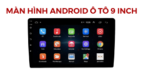 11 dòng màn hình android ô tô 9 inch giá rẻ | Mua ngay - Cường Nga